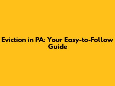 Eviction in PA: Your Easy-to-Follow Guide