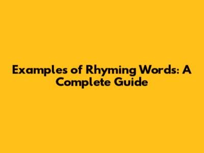 Examples of Rhyming Words: A Complete Guide