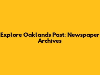 Explore Oakland's Past: Newspaper Archives