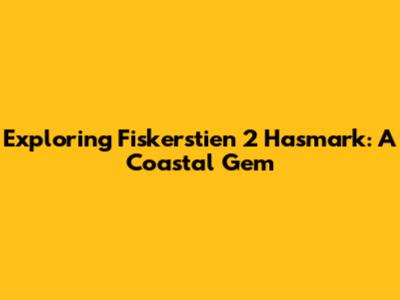Exploring Fiskerstien 2 Hasmark: A Coastal Gem