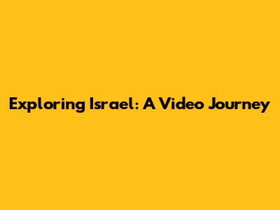Exploring Israel: A Video Journey
