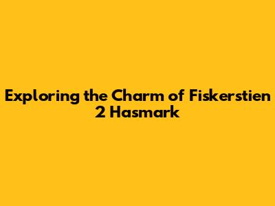 Exploring the Charm of Fiskerstien 2 Hasmark