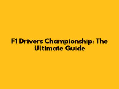 F1 Drivers' Championship: The Ultimate Guide