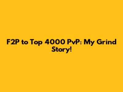 F2P to Top 4000 PvP: My Grind Story!