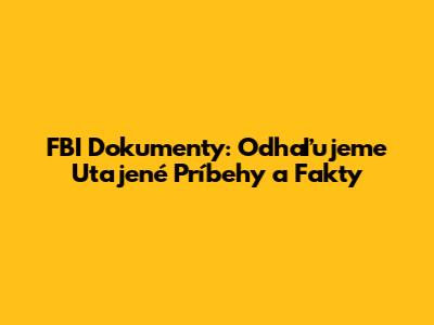 FBI Dokumenty: Odhaľujeme Utajené Príbehy a Fakty