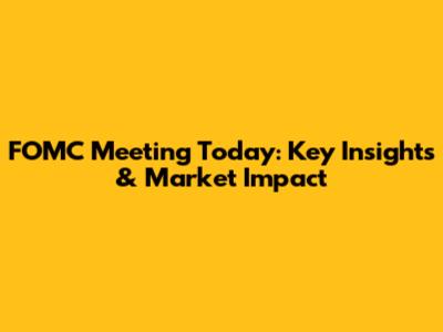 FOMC Meeting Today: Key Insights & Market Impact