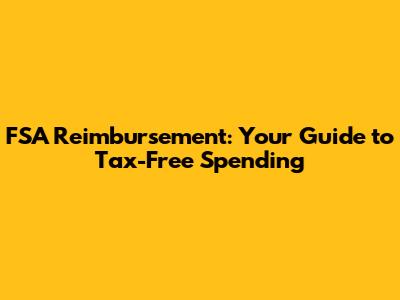 FSA Reimbursement: Your Guide to Tax-Free Spending