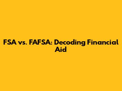 FSA vs. FAFSA: Decoding Financial Aid