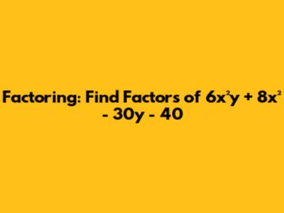 Factoring: Find Factors of 6x²y + 8x² - 30y - 40