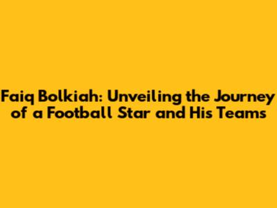 Faiq Bolkiah: Unveiling the Journey of a Football Star and His Teams