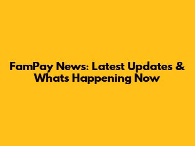 FamPay News: Latest Updates & What's Happening Now