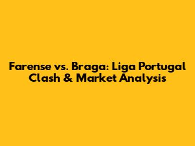 Farense vs. Braga: Liga Portugal Clash & Market Analysis