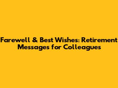 Farewell & Best Wishes: Retirement Messages for Colleagues