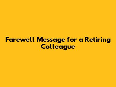 Farewell Message for a Retiring Colleague