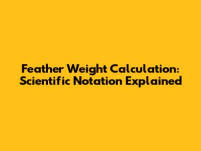 Feather Weight Calculation: Scientific Notation Explained