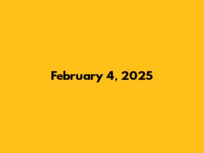 February 4, 2025