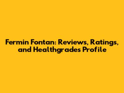 Fermin Fontan: Reviews, Ratings, and Healthgrades Profile