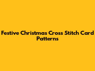 Festive Christmas Cross Stitch Card Patterns