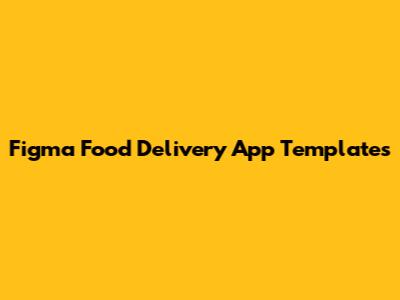 Figma Food Delivery App Templates