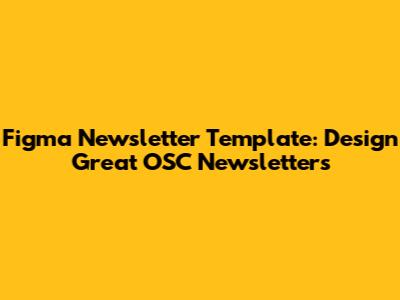 Figma Newsletter Template: Design Great OSC Newsletters
