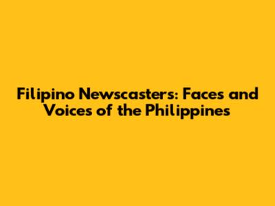 Filipino Newscasters: Faces and Voices of the Philippines