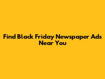 Find Black Friday Newspaper Ads Near You