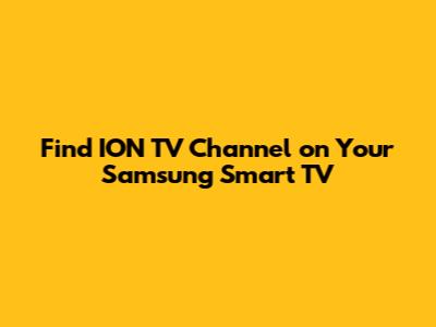 Find ION TV Channel on Your Samsung Smart TV