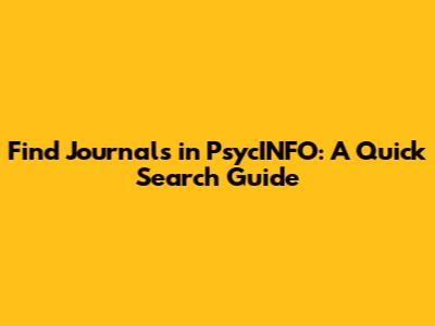 Find Journals in PsycINFO: A Quick Search Guide