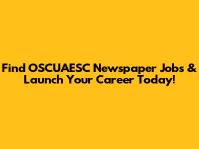 Find OSCUAESC Newspaper Jobs & Launch Your Career Today!