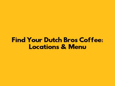 Find Your Dutch Bros Coffee: Locations & Menu