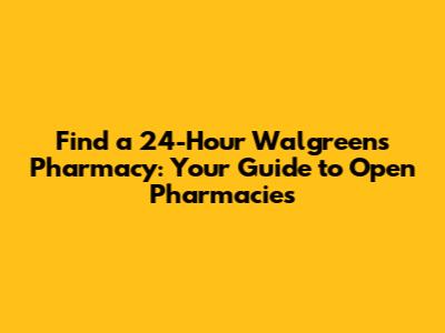 Find a 24-Hour Walgreens Pharmacy: Your Guide to Open Pharmacies