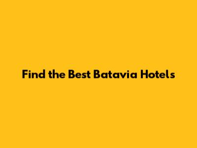Find the Best Batavia Hotels
