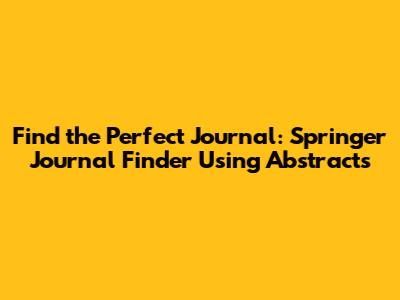Find the Perfect Journal: Springer Journal Finder Using Abstracts