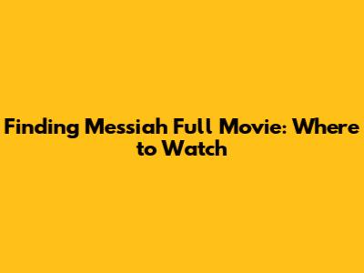 Finding Messiah Full Movie: Where to Watch