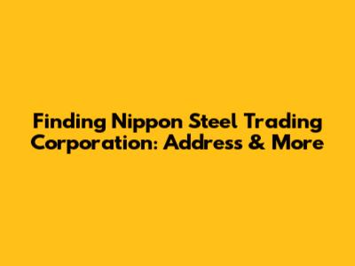 Finding Nippon Steel Trading Corporation: Address & More