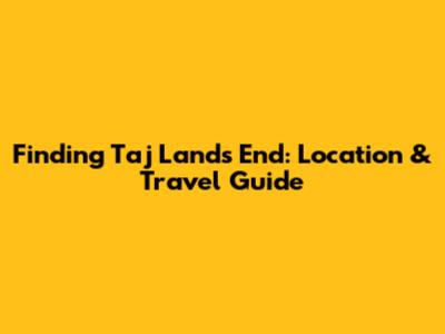 Finding Taj Lands End: Location & Travel Guide