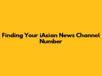 Finding Your iAsian News Channel Number