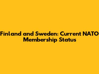 Finland and Sweden: Current NATO Membership Status