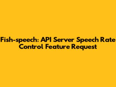 Fish-speech: API Server Speech Rate Control Feature Request
