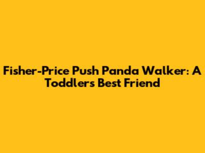 Fisher-Price Push Panda Walker: A Toddler's Best Friend