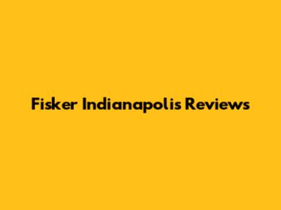 Fisker Indianapolis Reviews