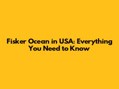Fisker Ocean in USA: Everything You Need to Know