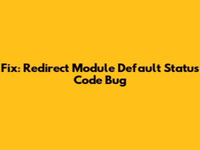 Fix: Redirect Module Default Status Code Bug