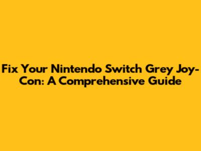 Fix Your Nintendo Switch Grey Joy-Con: A Comprehensive Guide