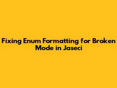 Fixing Enum Formatting for Broken Mode in Jaseci