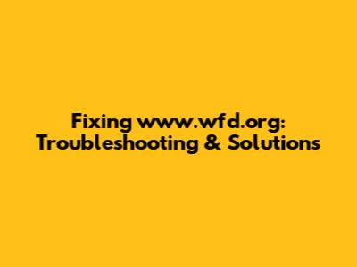 Fixing www.wfd.org: Troubleshooting & Solutions