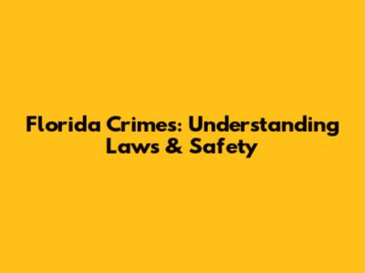 Florida Crimes: Understanding Laws & Safety