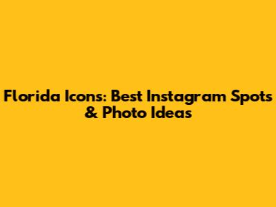 Florida Icons: Best Instagram Spots & Photo Ideas