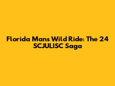 Florida Man's Wild Ride: The 24 SCJULISC Saga