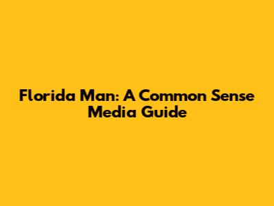 Florida Man: A Common Sense Media Guide